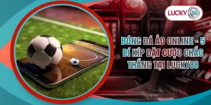 Bóng Đá Ảo Online - 5 Bí Kíp Đặt Cược Chắc Thắng Tại LUCKY88