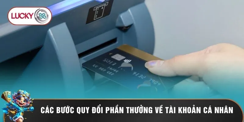 Các bước quy đổi phần thưởng về tài khoản cá nhân