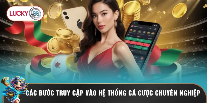 Các bước truy cập vào hệ thống cá cược chuyên nghiệp