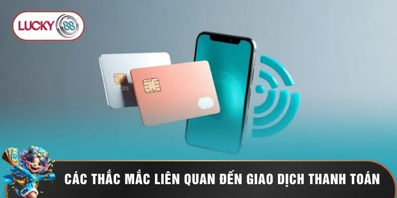 Các thắc mắc liên quan đến giao dịch thanh toán