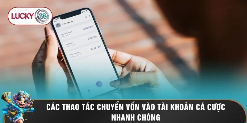 Các thao tác chuyển vốn vào tài khoản cá cược nhanh chóng