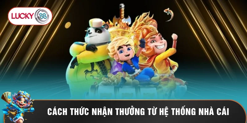 Cách thức nhận thưởng từ hệ thống nhà cái