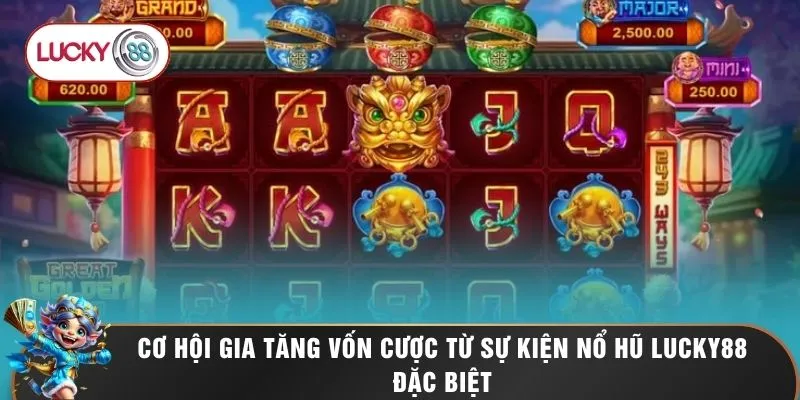 Cơ hội gia tăng vốn cược từ sự kiện nổ hũ LUCKY88 đặc biệt