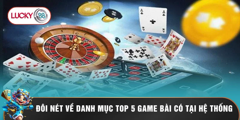 Đôi nét về danh mục top 5 game bài có tại hệ thống