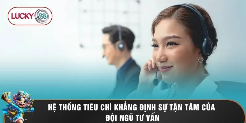 Hệ thống tiêu chí khẳng định sự tận tâm của đội ngũ tư vấn