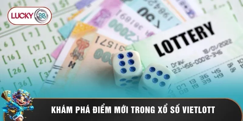 Khám phá điểm mới trong xổ số Vietlott