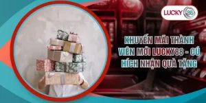 Khuyến Mãi Thành Viên Mới Lucky88 - Cú Hích Nhận Quà Tặng