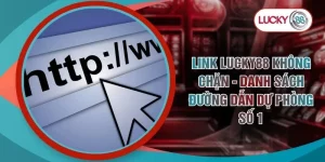 Link LUCKY88 Không Chặn - Danh Sách Đường Dẫn Dự Phòng Số 1