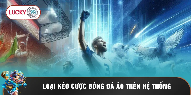 Loại kèo cược bóng đá ảo trên hệ thống