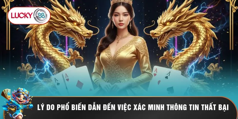 Lý do phổ biến dẫn đến việc xác minh thông tin thất bại
