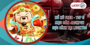 Nổ Hũ Free - Top 5 Mẹo Săn Jackpot Cực Đỉnh Tại LUCKY88