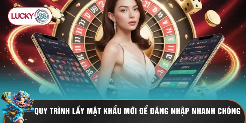 Quy trình lấy mật khẩu mới để đăng nhập nhanh chóng