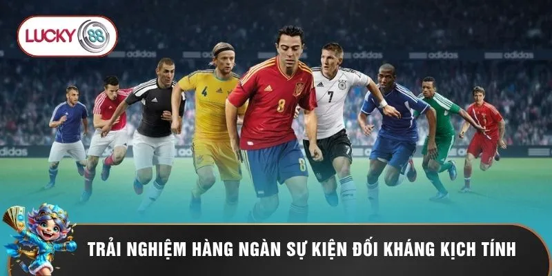 Trải nghiệm hàng ngàn sự kiện đối kháng kịch tính