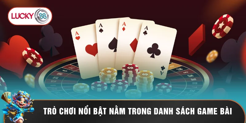 Trò chơi nổi bật nằm trong danh sách game bài