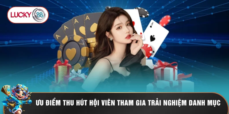 Ưu điểm thu hút hội viên tham gia trải nghiệm danh mục