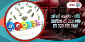 Xổ Số 3 Miền - Đấu Trường Số Học Cực Kỳ Rực Lửa 2026