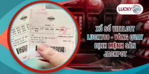 Xổ Số Vietlott Lucky88 - Vòng Quay Định Mệnh Săn Jackpot