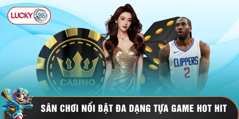 Lucky88 12 Sân chơi nổi bật với đa dạng tựa game hot hit